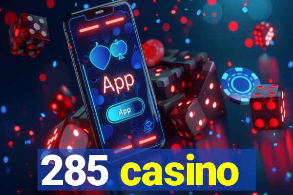 285 casino